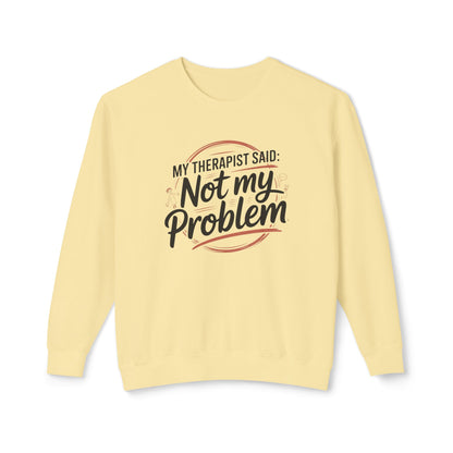 My Therapist Said 'Not My Problem' Crewneck Sweatshirt