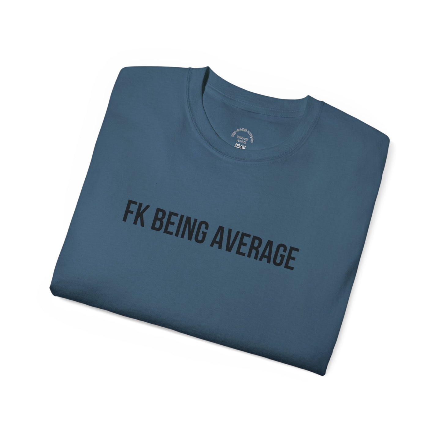 Fck being Avg Tee - T-Shirt