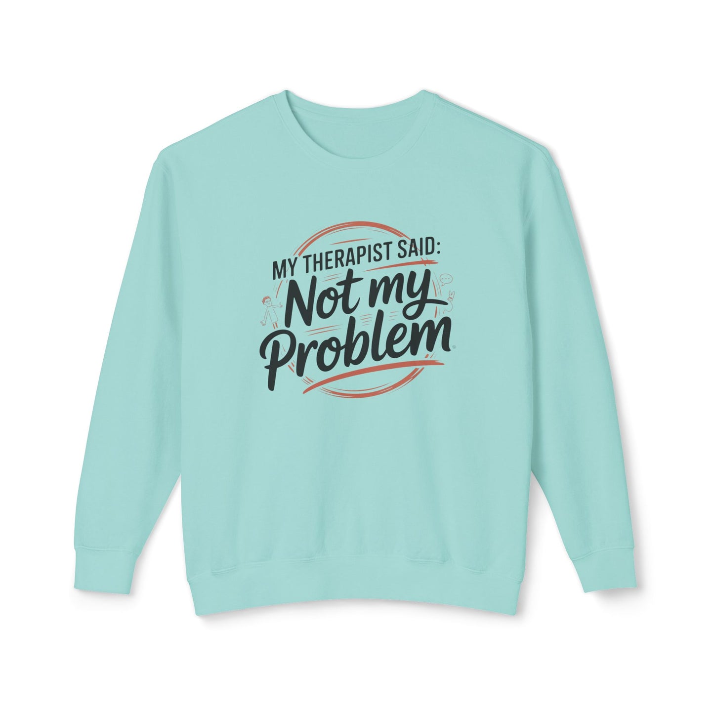 My Therapist Said 'Not My Problem' Crewneck Sweatshirt
