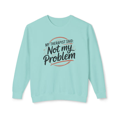 My Therapist Said 'Not My Problem' Crewneck Sweatshirt