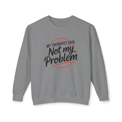 My Therapist Said 'Not My Problem' Crewneck Sweatshirt
