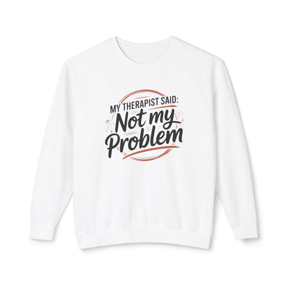 My Therapist Said 'Not My Problem' Crewneck Sweatshirt
